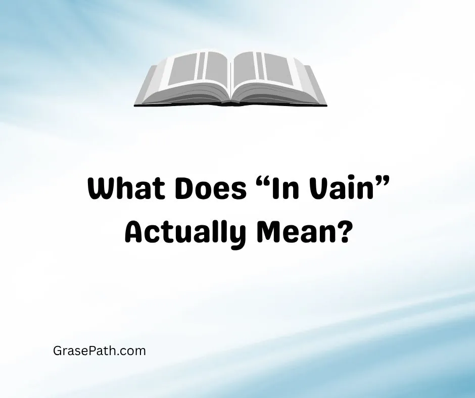 What Does “In Vain” Actually Mean?