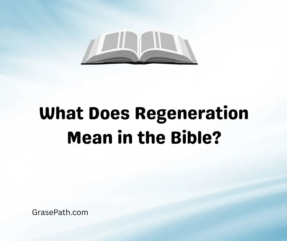 What Does Regeneration Mean in the Bible?