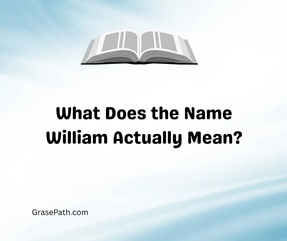 What Does the Name William Actually Mean?