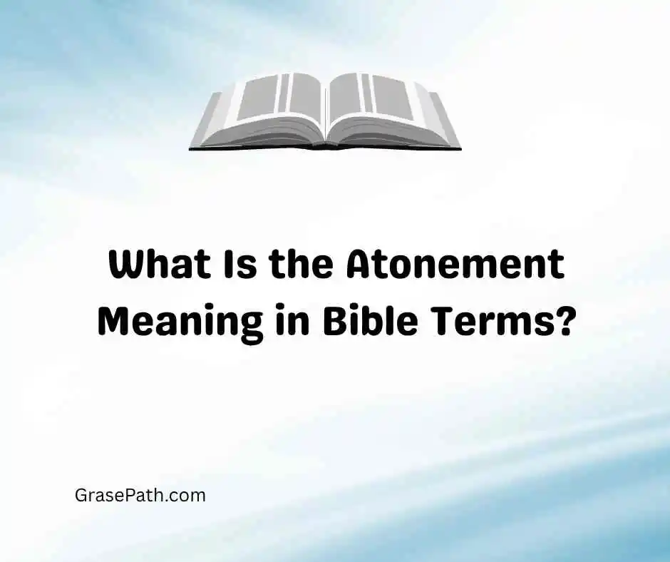 What Is the Atonement Meaning in Bible Terms?